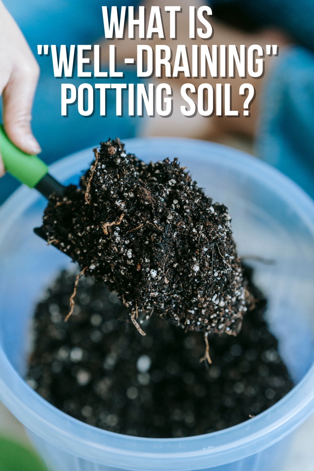 what is "well-draining" potting soil?